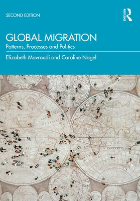 Global Migration: Patterns, Processes and Politics by Mavroudi, Elizabeth