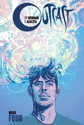 Outcast by Kirkman & Azaceta, Book 4 by Kirkman, Robert