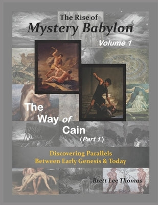 The Rise of Mystery Babylon - The Way of Cain (Part 1): Discovering Parallels Between Early Genesis and Today (Volume 1) Paperback Parallel World Books