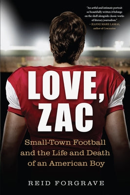 Love, Zac: Small-Town Football and the Life and Death of an American Boy by Forgrave, Reid