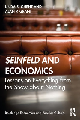 Seinfeld and Economics: Lessons on Everything from the Show about Nothing by Ghent, Linda S.