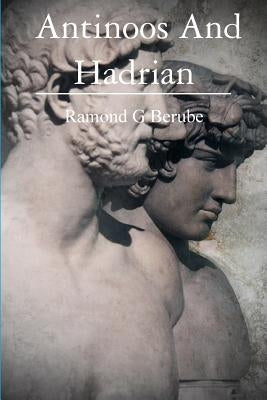 Antinoos And Hadrian: The making of a God Paperback Createspace Independent Publishing Platform