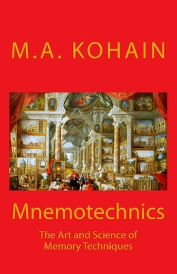 Mnemotechnics: The Art and Science of Memory Techniques by Kohain, M. a.