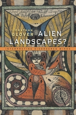 Alien Landscapes?: Interpreting Disordered Minds by Glover, Jonathan