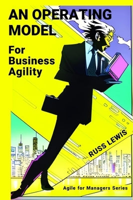 An operating model for business agility: Agile for managers of the digital age Paperback Independently Published
