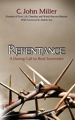 Repentance: A Daring Call to Real Surrender by Miller, C. John