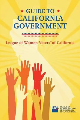 Guide to California Government Paperback League of Women Voters of California