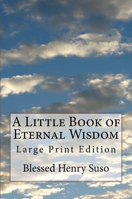 A Little Book of Eternal Wisdom: Large Print Edition Paperback Createspace Independent Publishing Platform