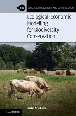 Ecological-Economic Modelling for Biodiversity Conservation by Drechsler, Martin