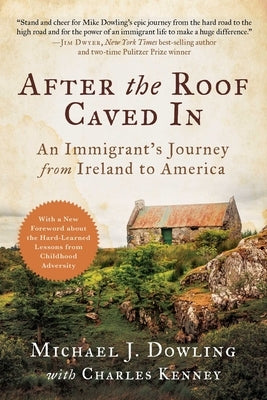 After the Roof Caved in: An Immigrant's Journey from Ireland to America by Dowling, Michael J.