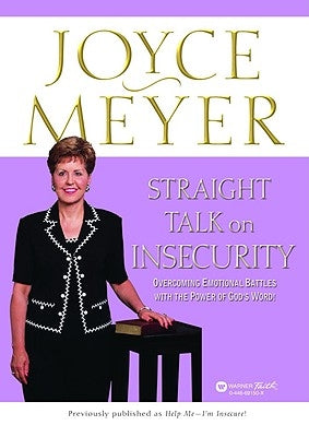 Straight Talk on Insecurity: Overcoming Emotional Battles with the Power of God's Word! by Meyer, Joyce