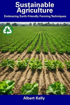 Sustainable Agriculture: Embracing Earth-Friendly Farming Techniques Paperback Independently Published