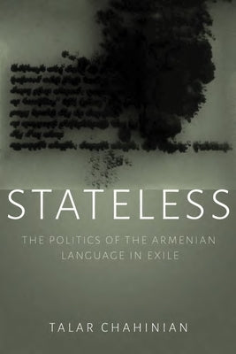 Stateless: The Politics of the Armenian Language in Exile by Chahinian, Talar