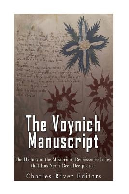 The Voynich Manuscript: The History of the Mysterious Renaissance Codex that Has Never Been Deciphered Paperback Createspace Independent Publishing Platform