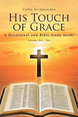 His Touch of Grace: A Devotional and Bible Study Guide Lessons Six to Ten Paperback Covenant Books