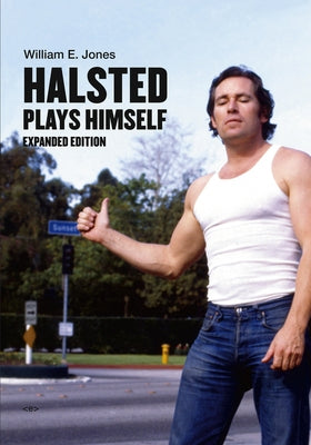 Halsted Plays Himself, Expanded Edition by Jones, William E.