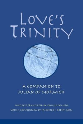 Love's Trinity: A Companion to Julian of Norwich Paperback Liturgical Press