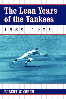 The Lean Years of the Yankees, 1965-1975 by Cohen, Robert W.