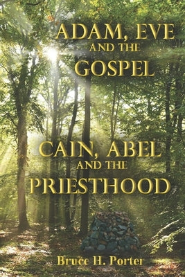 Adam, Eve and the Gospel Cain, Abel and the Priesthood Paperback Independently Published