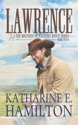 Lawrence: The Brothers of Hastings Ranch Series Book Four Paperback Katharine E. Hamilton
