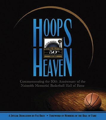 Hoops Heaven: Commemorating the 50th Anniversary of the Naismith Memorial Basketball Hall of Fame by McCallum, Jack