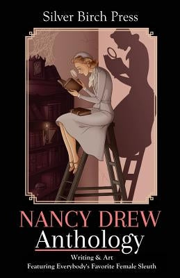 Nancy Drew Anthology: Writing & Art Featuring Everybody's Favorite Female Sleuth Paperback Silver Birch Press