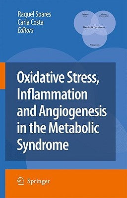 Oxidative Stress, Inflammation and Angiogenesis in the Metabolic Syndrome by Soares, Raquel