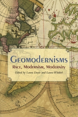 Geomodernisms: Race, Modernism, Modernity by Doyle, Laura