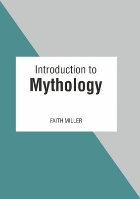 Introduction to Mythology by Miller, Faith