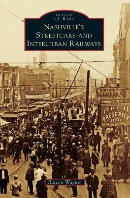 Nashville's Streetcars and Interurban Railways by Wagner, Ralcon