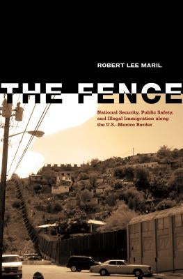 The Fence: National Security, Public Safety, and Illegal Immigration along the U.S.-Mexico Border Paperback Texas Tech University Press