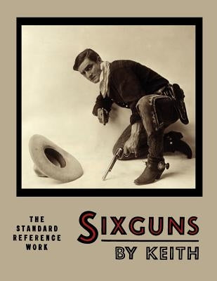 Sixguns by Keith: The Standard Reference Work [Illustrated Edition] Paperback Martino Fine Books