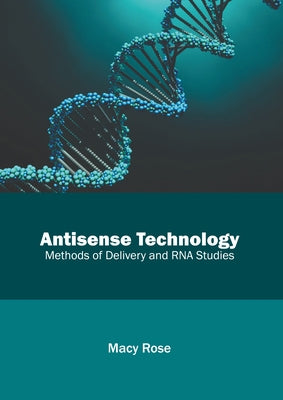 Antisense Technology: Methods of Delivery and RNA Studies by Rose, Macy