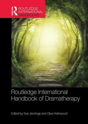 Routledge International Handbook of Dramatherapy by Holmwood, Clive