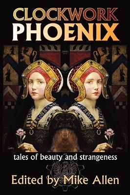Clockwork Phoenix: Tales of Beauty and Strangeness Paperback Mythic Delirium Books