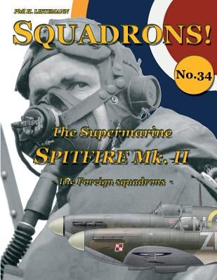 The Supermarine Spitfire Mk. II: The Foreign squadrons by Listemann, Phil H.