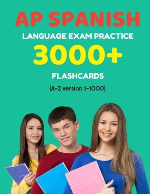 AP Spanish language exam Practice 3000+ Flashcards (A-Z version 1-1000): Advanced placement Spanish language test questions with answers by Martinez, Elva