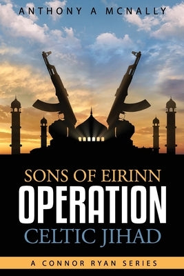 Sons of Eirinn Operation Celtic Jihad: A Conner Ryan Series Paperback Createspace Independent Publishing Platform