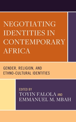 Negotiating Identities in Contemporary Africa: Gender, Religion, and Ethno-cultural Identities by Falola, Toyin