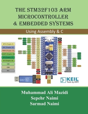 The STM32F103 Arm Microcontroller and Embedded Systems: Using Assembly and C by Naimi, Sarmad