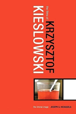 The Films of Krzysztof Kieslowski: The Liminal Image by Kickasola, Joe