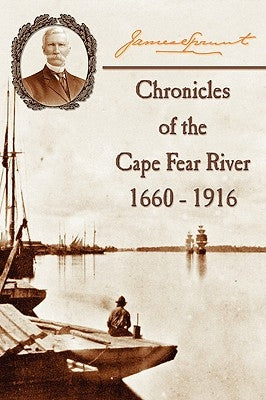Chronicles of The Cape Fear River: 1660 - 1916 Paperback DRAM Tree Books