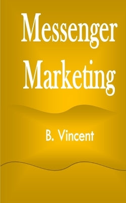 Messenger Marketing by Vincent, B.