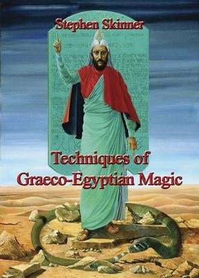 Techniques of Graeco-Egyptian Magic by Skinner, Stephen