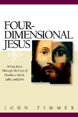 Four-Dimensional Jesus: Seeing Jesus Through the Eyes of Matthew, Mark, Luke, and John Paperback Faith Alive Christian Resources