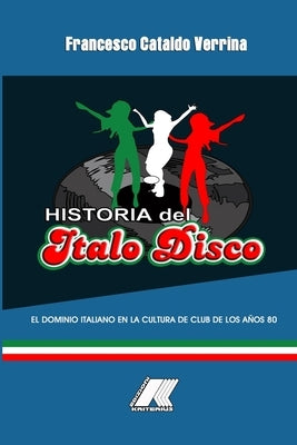 Historia del Italo Disco: El dominio italiano en la cultura de club de los años 80 by Verrina, Francesco Cataldo