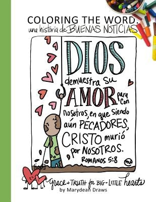 Coloring the Word: Una Historia de Buenas Noticias (the Good News Story Spanish Edition) by Draws, Marydean