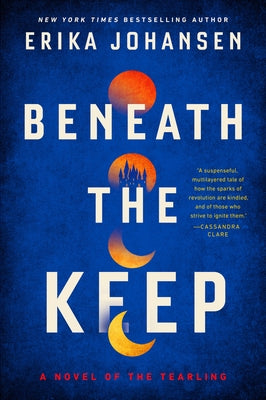 Beneath the Keep: A Novel of the Tearling by Johansen, Erika