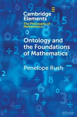 Ontology and the Foundations of Mathematics: Talking Past Each Other by Rush, Penelope