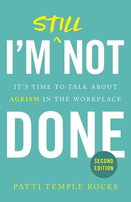I'm Still Not Done: It's Time to Talk About Ageism in the Workplace Paperback Lioncrest Publishing
